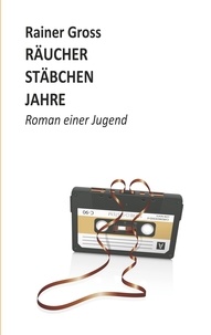Rainer Gross - Räucherstäbchenjahre - Roman.