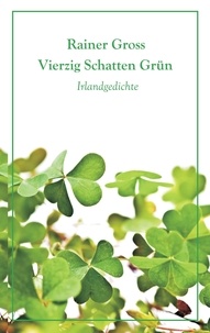 Rainer Gross - Vierzig Schatten Grün - Irlandgedichte.