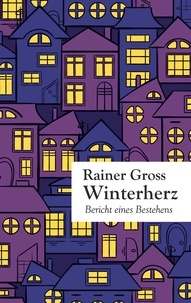 Rainer Gross - Winterherz - Bericht eines Bestehens.