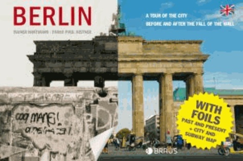 Rainer Hartmann - Berlin. A tour of the city before and after the fall of the wall.