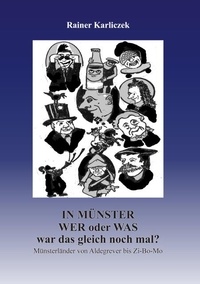Téléchargements gratuits de manuels scolaires en ligne In Münster: wer oder was war das gleich nochmal? - Münsterländer von Aldegrever bis Zi-Bo-Mo 9783759747044 par Rainer Karliczek 