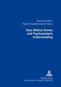 Rainer Kessler et Patrick Vandermeersch - God, Biblical Stories and Psychoanalytic Understanding.