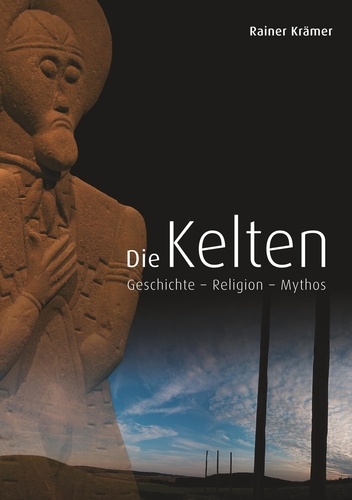 Die Kelten. Geschichte - Religion - Mythos
