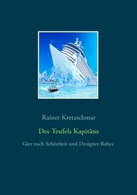 Rainer Kretzschmar - Des Teufels Kapitäne - Gier nach Schönheit und Designer - Babys.