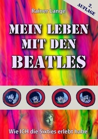 Rainer Lange - Mein Leben mit den Beatles - Wie ich die Sixties erlebt habe.