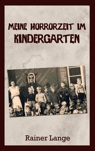 Rainer Lange - Meine Horrorzeit im Kindergarten.