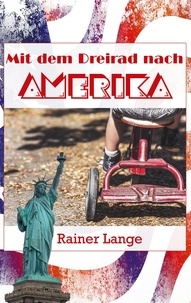 Rainer Lange - Mit dem Dreirad nach Amerika.