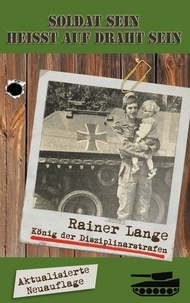 Rainer Lange - Soldat sein heisst auf Draht sein! - ... vom König der Disziplinarstrafen..