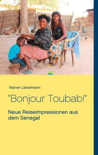 Bonjour Toubab!. Neue Reiseimpressionen aus dem Senegal