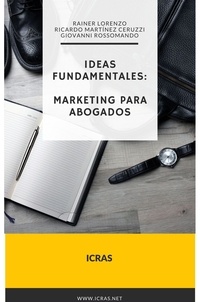  Rainer Lorenzo et  Ricardo Martinez - ICRAS Ideas Fundamentales: Marketing para Abogados.