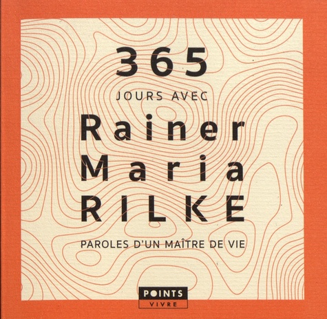 Rainer Maria Rilke - 365 jours avec Rainer Maria Rilke - Paroles d'un maître de vie.