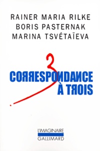 Rainer Maria Rilke et Boris Leonidovic Pasternak - Correspondance à trois - Eté 1926.