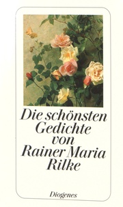 Rainer Maria Rilke - Die schönsten Gedichte von Rainer Maria Rilke.