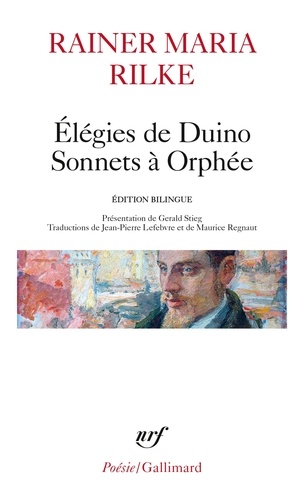 Rainer Maria Rilke - Elégies de Duino. Les sonnets à Orphée - Et autres poèmes.