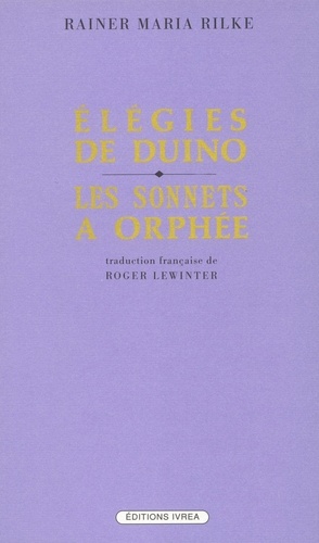 Rainer Maria Rilke - Elégies de Duino. Les sonnets à Orphée.