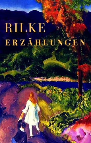 Rainer Maria Rilke - Erzählungen.