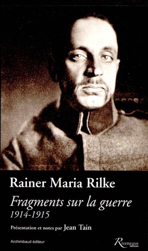 Rainer Maria Rilke - Fragments sur la guerre 1914-1915.