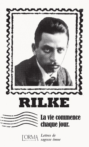 Rainer Maria Rilke et Marco Federici Solari - La vie commence chaque jour - Lettres de sagesse émue.