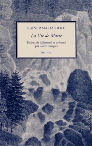 Rainer Maria Rilke - La Vie de Marie.