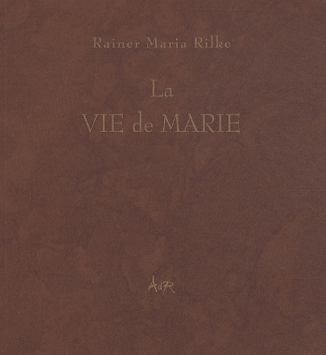 Rainer Maria Rilke - La vie de Marie.