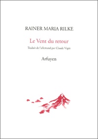 Rainer Maria Rilke - Le Vent du retour.