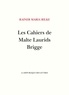 Rainer Maria Rilke - Les cahiers de Malte Laurids Brigge.
