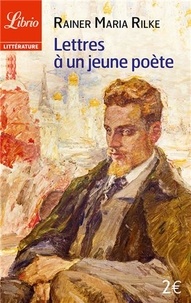 Rainer Maria Rilke - Lettres à un jeune poète - Et autres lettres de poètes.