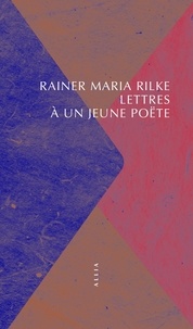 Rainer Maria Rilke - Lettres à un jeune poëte.