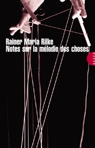 Rainer Maria Rilke - Notes sur la mélodie des choses.