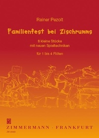 Rainer Pezolt et Ulrike Müller - Familienfest bei Zischrumms (Fête de famille chez les Tsich-Roum) - 8 petites pièces avec de nouvelles techniques de jeu. 1-4 flutes..
