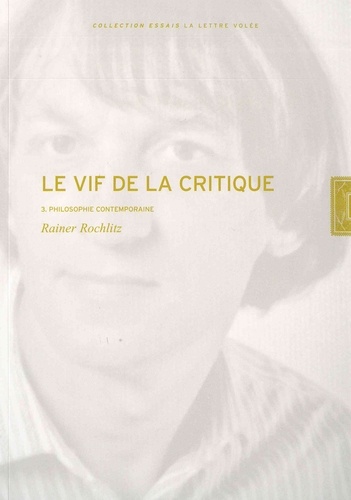 Rainer Rochlitz - Le vif de la critique - Tome 3, Philosophie contemporaine.