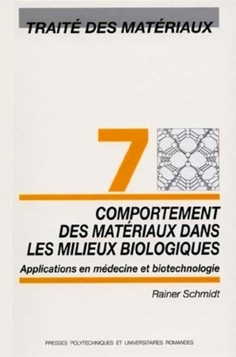 Rainer Schmidt - Traité des matériaux - Tome 7, Comportements des matériaux dans les milieux biologiques : applications en médecine et biotechnologie.