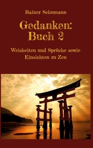 Rainer Schumann - Gedanken Buch 2 - Weisheiten und Sprüche sowie Einsichten zu Zen.