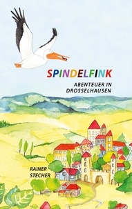 Rainer Stecher - Spindelfink - Abenteuer in Drosselhausen.