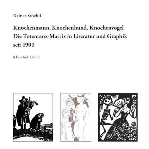 Knochenmann, Knochenhund, Knochenvogel. Die Totentanz-Matrix in Literatur und Graphik seit 1900
