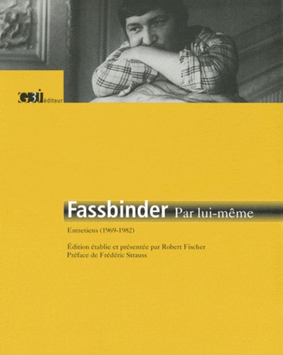 Rainer Werner Fassbinder - Fassbinder par lui-même - Entretiens (1969-1982).