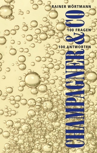 Champagner &amp; Co.. 100 Fragen - 100 Antworten