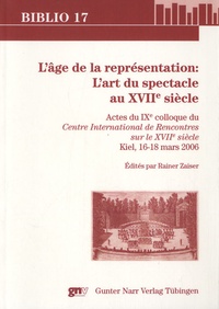 Rainer Zaiser - L'âge de la représentation - L'art du spectacle au XVIIe siècle.