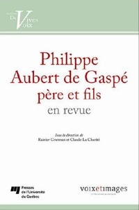 Rainier Grutman et Claude La Charité - Philippe Aubert de Gaspé père et fils en revue.