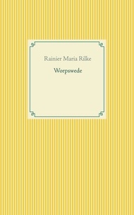 Rainier Maria Rilke - Worpswede.