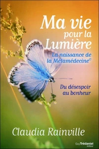 Ma vie pour La lumière, la naissance de la Métamédecine