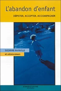 L'Abandon D'Enfant. Depister, Accepter, Accompagner
