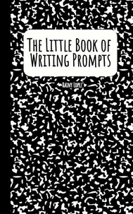 The Little Book of Writing Prompts