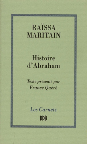 Raïssa Maritain - Histoire d'Abraham ou Les premiers âges de la conscience morale.