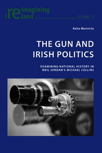 Raita Merivirta - The Gun and Irish Politics - Examining National History in Neil Jordan’s 'Michael Collins'.