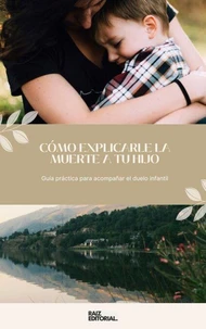 Cómo Explicarle la Muerte a tu Hijo