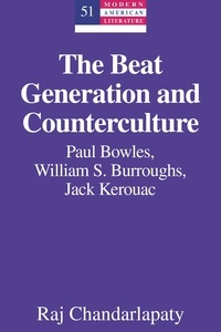 Raj Chandarlapaty - The Beat Generation and Counterculture - Paul Bowles, William S. Burroughs, Jack Kerouac.