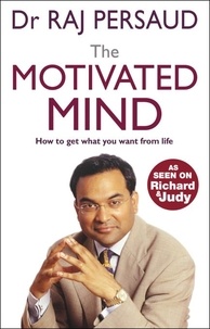 Raj Persaud - The Motivated Mind - How to get what you want from life.