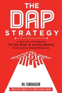  Raj Sundarason - The DAP Strategy: A New Way of Working to De-Risk &amp; Accelerate Your Digital Transformation.