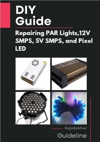  Raja Sekhar - DIY Guide: Repairing PAR Lights, 12V SMPS, 5V SMPS, and Pixel LED.